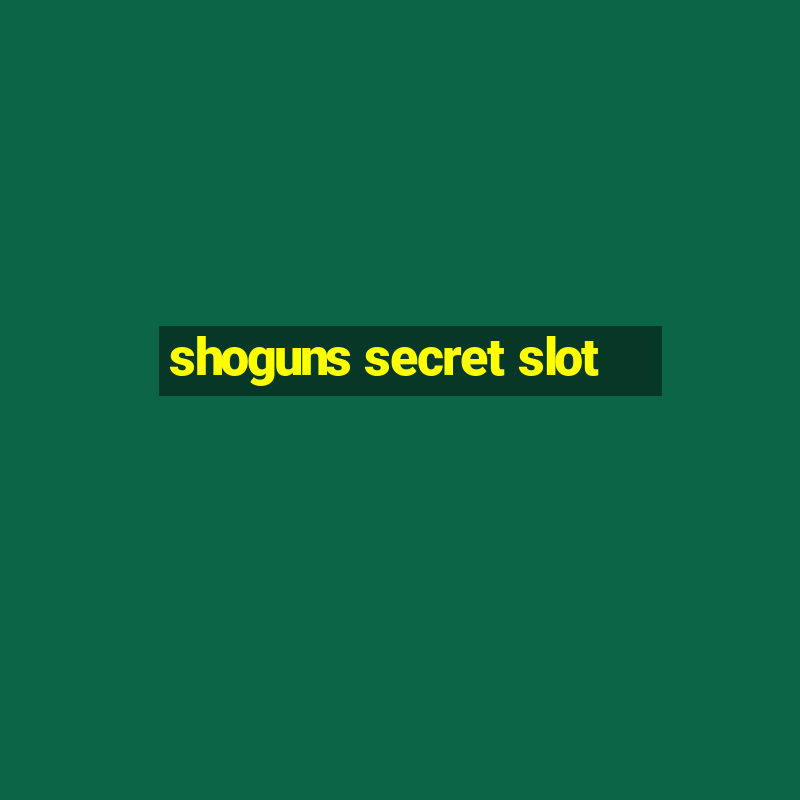 shoguns secret slot