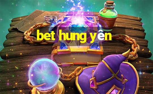 bet hung yên