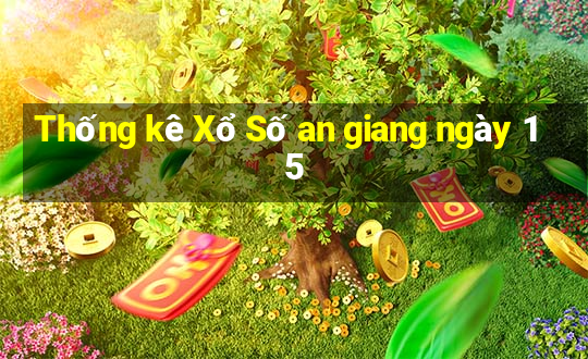 Thống kê Xổ Số an giang ngày 15