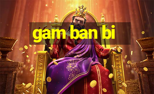 gam ban bi