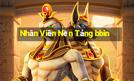 Nhân Viên Nền Tảng bbin