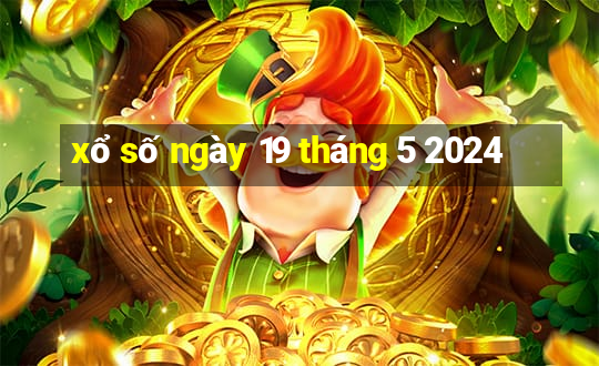 xổ số ngày 19 tháng 5 2024