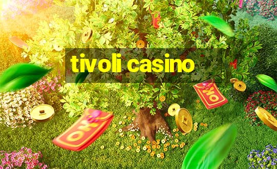 tivoli casino