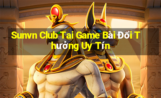 Sunvn Club Tai Game Bài Đổi Thưởng Uy Tín