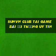 Sunvn Club Tai Game Bài Đổi Thưởng Uy Tín