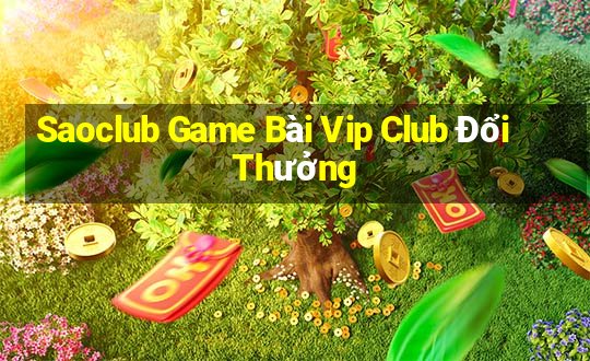 Saoclub Game Bài Vip Club Đổi Thưởng