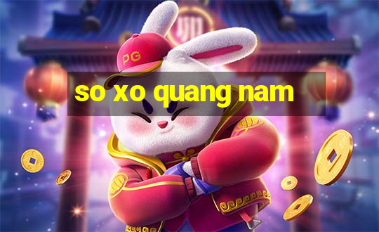 so xo quang nam