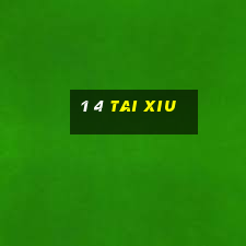 1 4 tai xiu