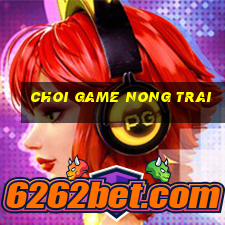 choi game nong trai