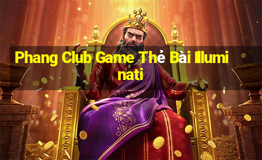 Phang Club Game Thẻ Bài Illuminati