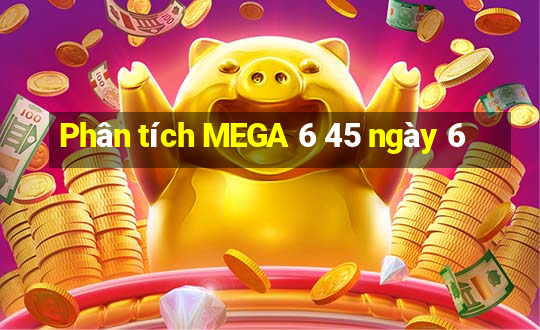 Phân tích MEGA 6 45 ngày 6