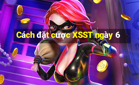 Cách đặt cược XSST ngày 6