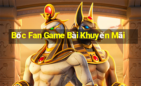 Bốc Fan Game Bài Khuyến Mãi