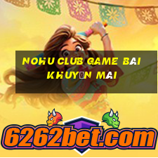 Nohu Club Game Bài Khuyến Mãi