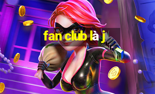 fan club là j