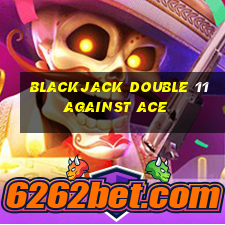 blackjack double 11 against ace