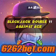 blackjack double 11 against ace