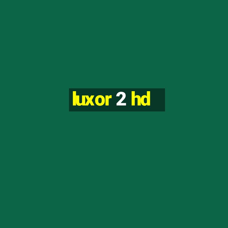 luxor 2 hd