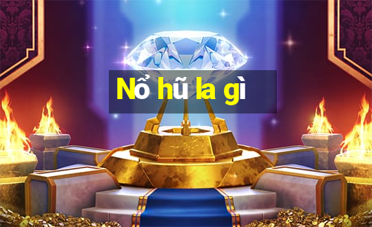 Nổ hũ la gì