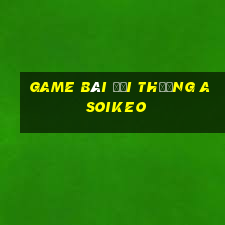 game bài đổi thưởng asoikeo