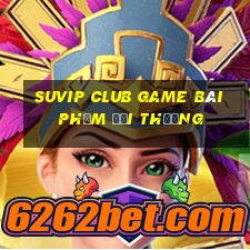 Suvip Club Game Bài Phỏm Đổi Thưởng