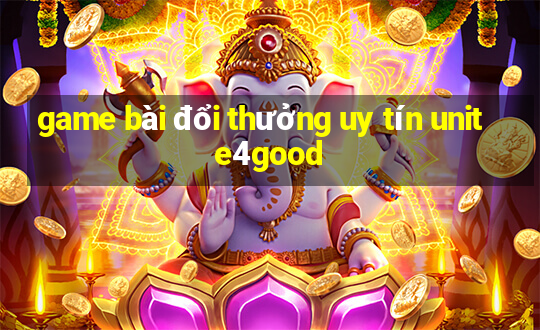 game bài đổi thưởng uy tín unite4good