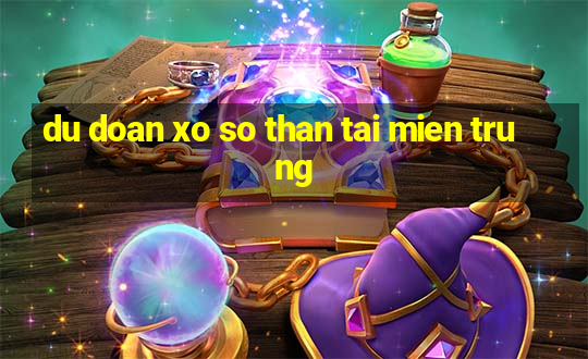 du doan xo so than tai mien trung