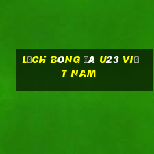 lịch bóng đá u23 việt nam