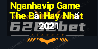 Nganhavip Game The Bài Hay Nhất 2021