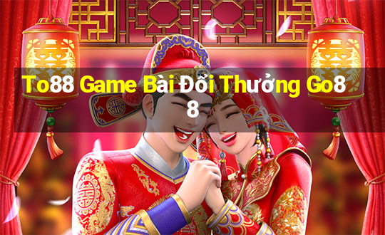 To88 Game Bài Đổi Thưởng Go88