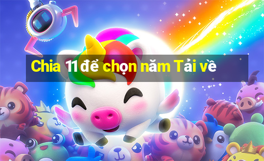 Chia 11 để chọn năm Tải về