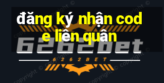 đăng ký nhận code liên quân