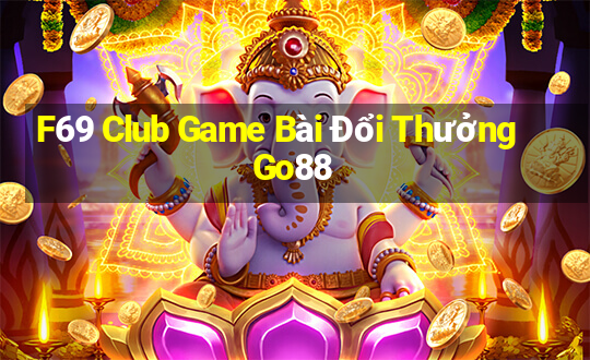 F69 Club Game Bài Đổi Thưởng Go88