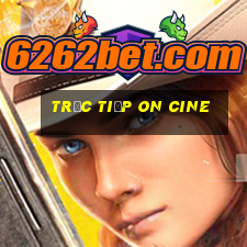 trực tiếp on cine