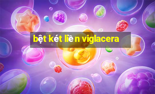 bệt két liền viglacera