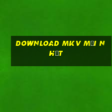 download mkv mới nhất