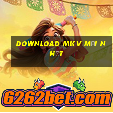 download mkv mới nhất