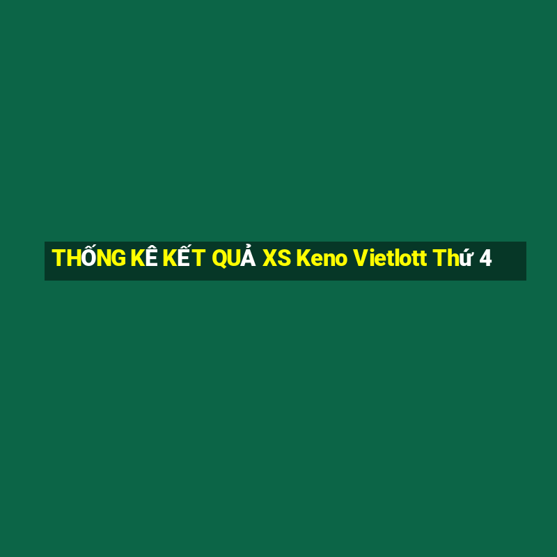 THỐNG KÊ KẾT QUẢ XS Keno Vietlott Thứ 4