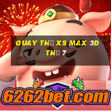 Quay thử XS Max 3D Thứ 7