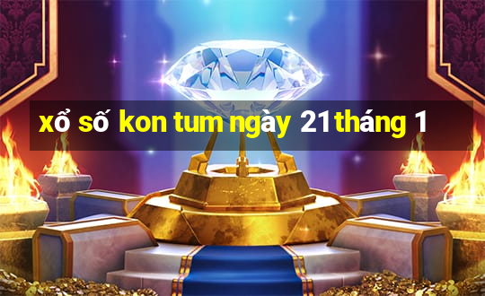 xổ số kon tum ngày 21 tháng 1