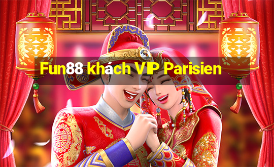 Fun88 khách VIP Parisien