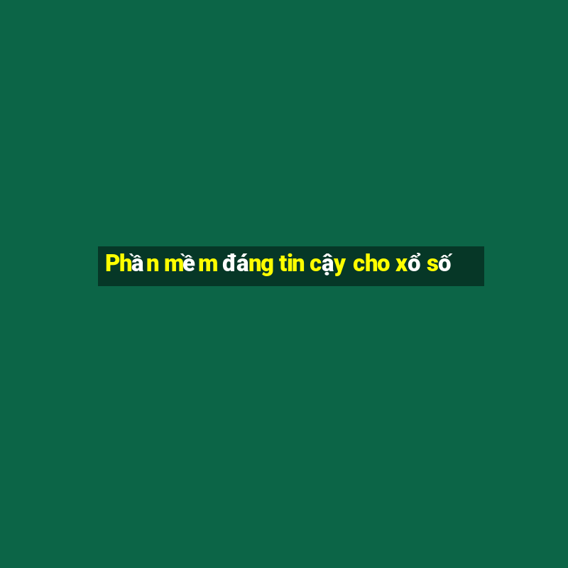 Phần mềm đáng tin cậy cho xổ số