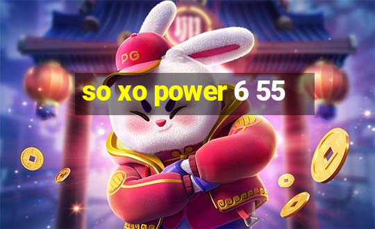 so xo power 6 55