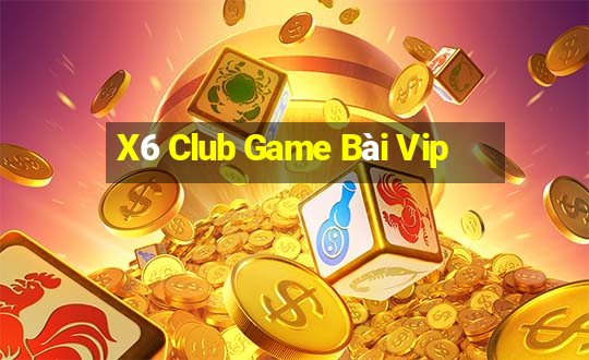 X6 Club Game Bài Vip