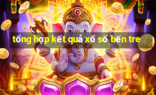 tổng hợp kết quả xổ số bến tre