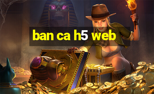 ban ca h5 web