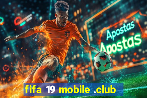 fifa 19 mobile .club