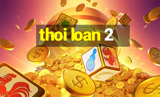 thoi loan 2