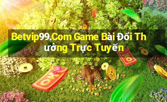 Betvip99.Com Game Bài Đổi Thưởng Trực Tuyến