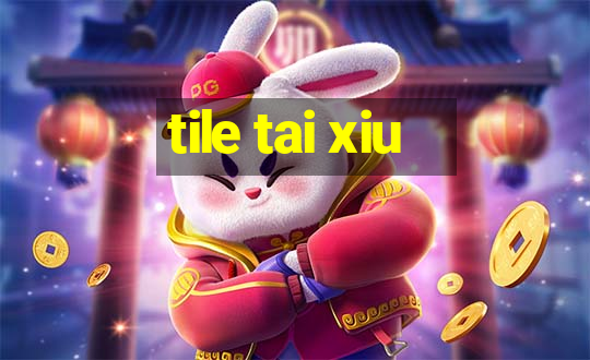 tile tai xiu